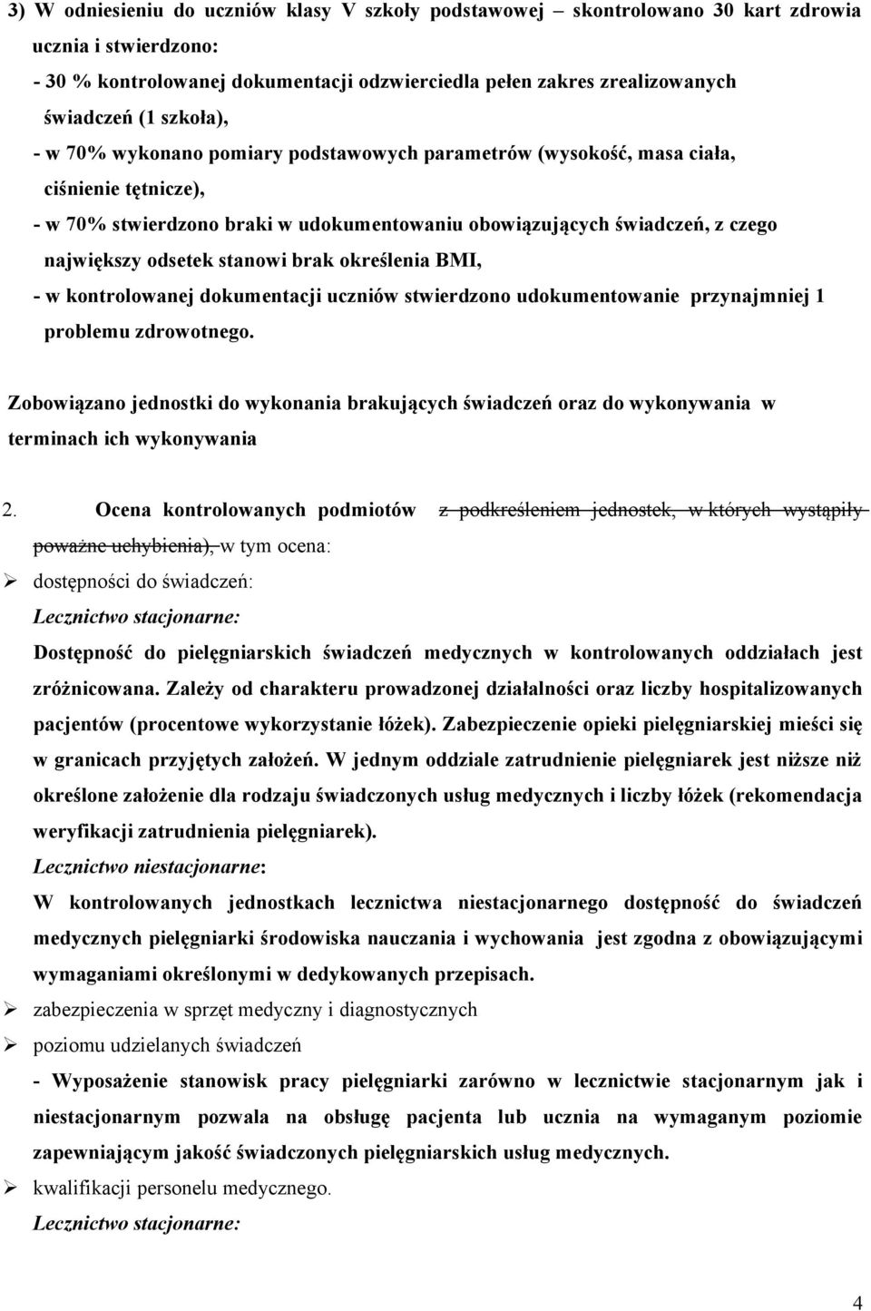 stanowi brak określenia BMI, - w kontrolowanej dokumentacji uczniów stwierdzono udokumentowanie przynajmniej 1 problemu zdrowotnego.