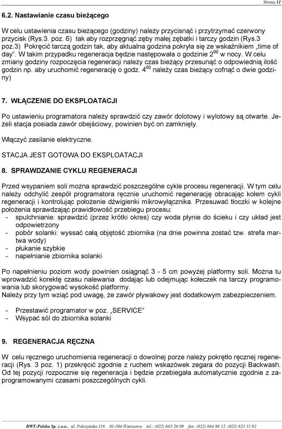 W takim przypadku regeneracja będzie następowała o godzinie 2 00 w nocy. W celu zmiany godziny rozpoczęcia regeneracji należy czas bieżący przesunąć o odpowiednią ilość godzin np.