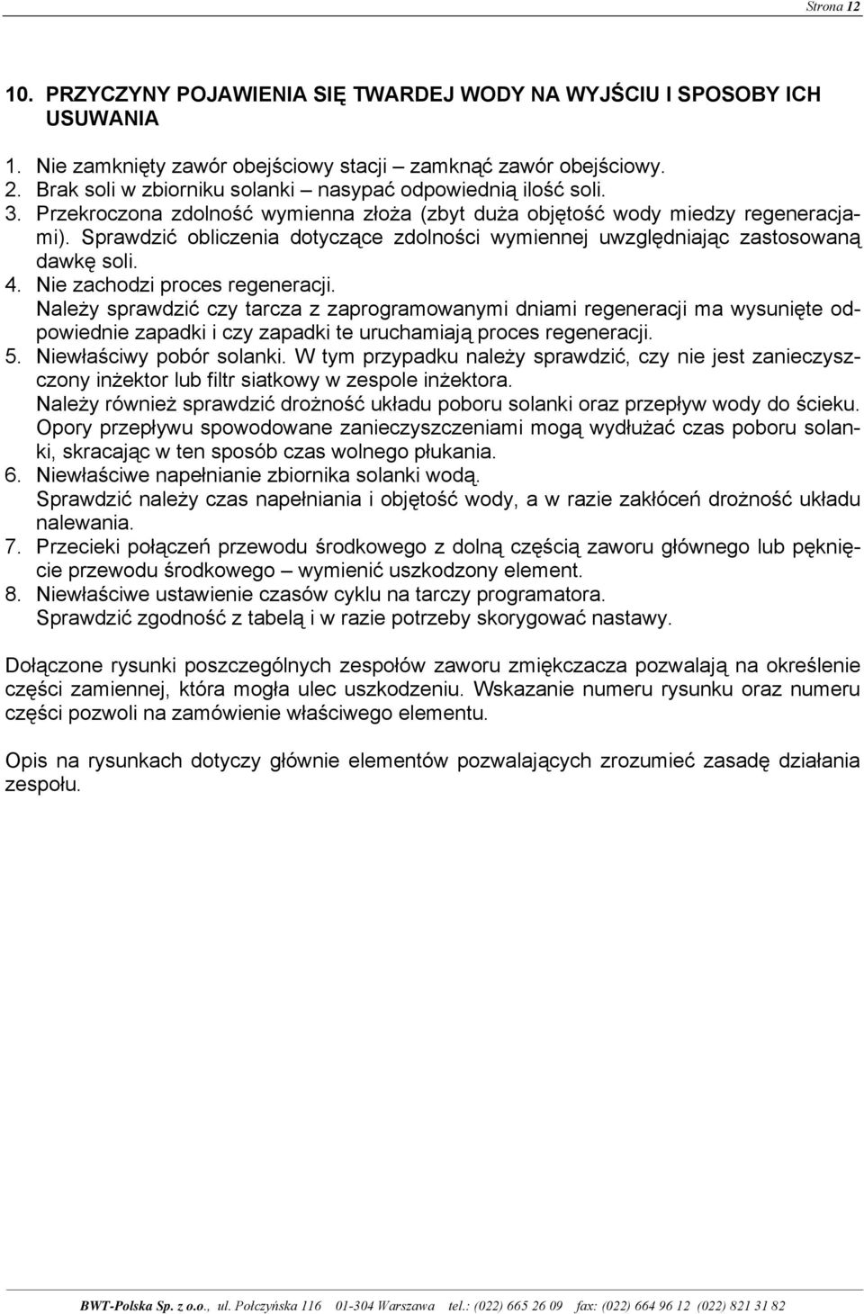 Sprawdzić obliczenia dotyczące zdolności wymiennej uwzględniając zastosowaną dawkę soli. 4. Nie zachodzi proces regeneracji.