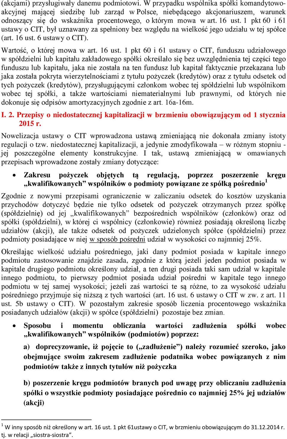 1 pkt 60 i 61 ustawy o CIT, był uznawany za spełniony bez względu na wielkość jego udziału w tej spółce (art. 16 ust.