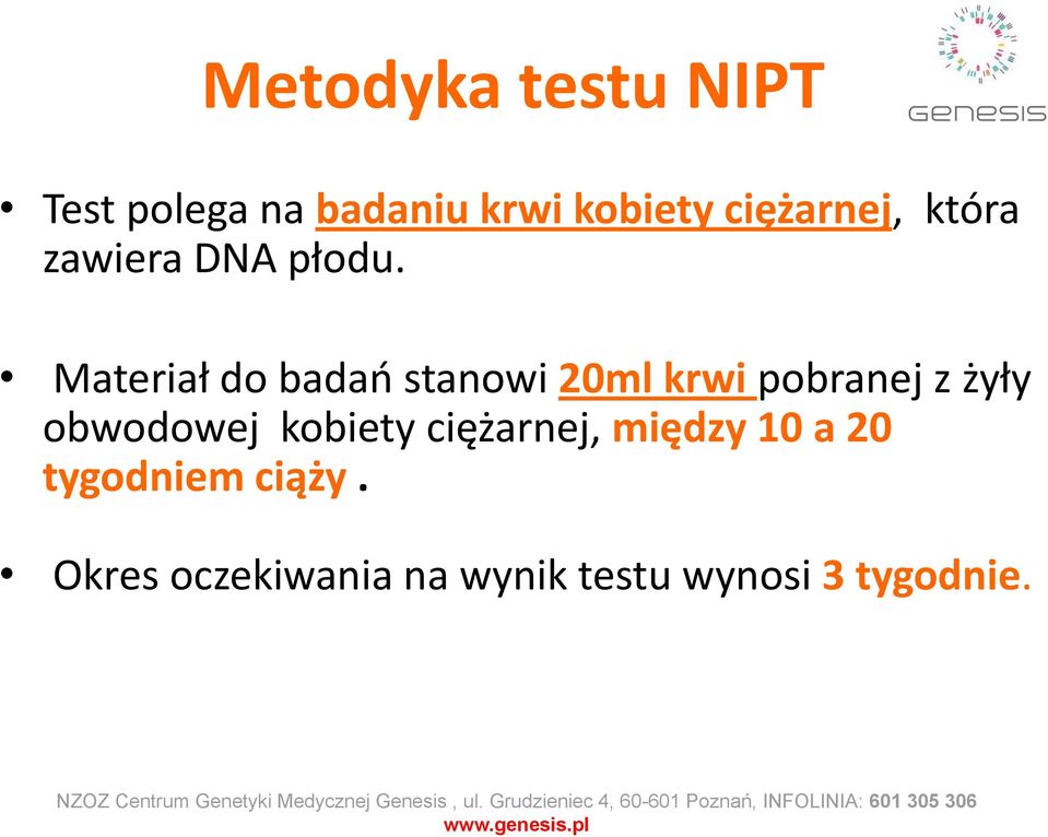 Materiał do badań stanowi 20ml krwi pobranej z żyły obwodowej