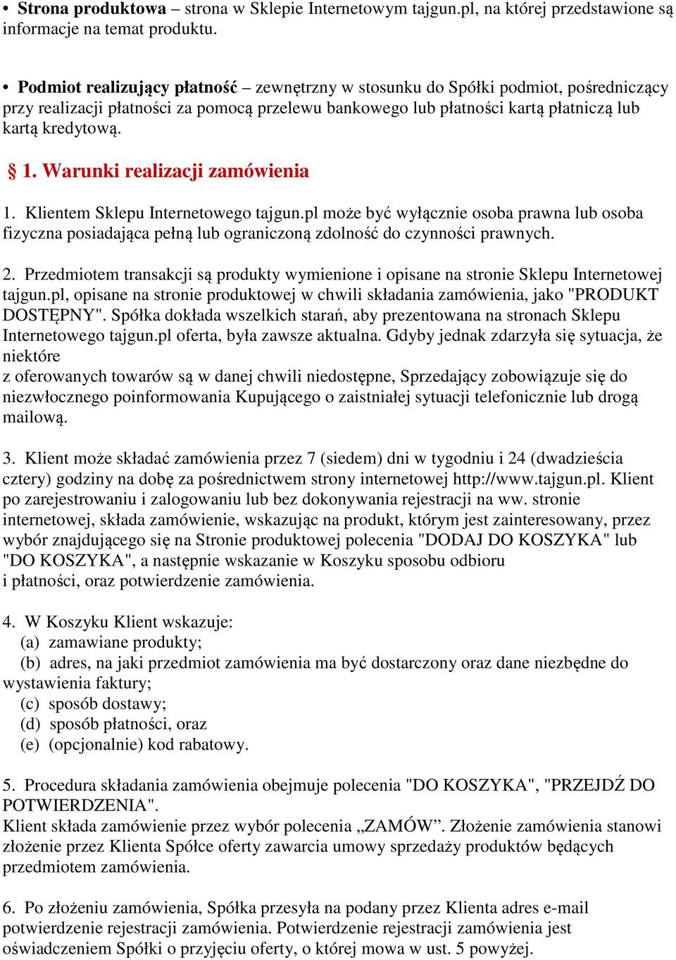 Warunki realizacji zamówienia 1. Klientem Sklepu Internetowego tajgun.pl może być wyłącznie osoba prawna lub osoba fizyczna posiadająca pełną lub ograniczoną zdolność do czynności prawnych. 2.