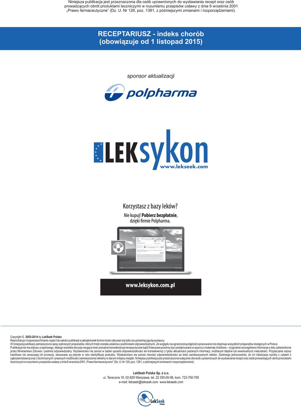 com Copyright 2003-2014 by LekSeek Polska Reprodukcja i rozpowszechnianie części lub całości publikacji w jakiejkolwiek formie może odbywać się tylko za uprzednią zgodą wydawcy.
