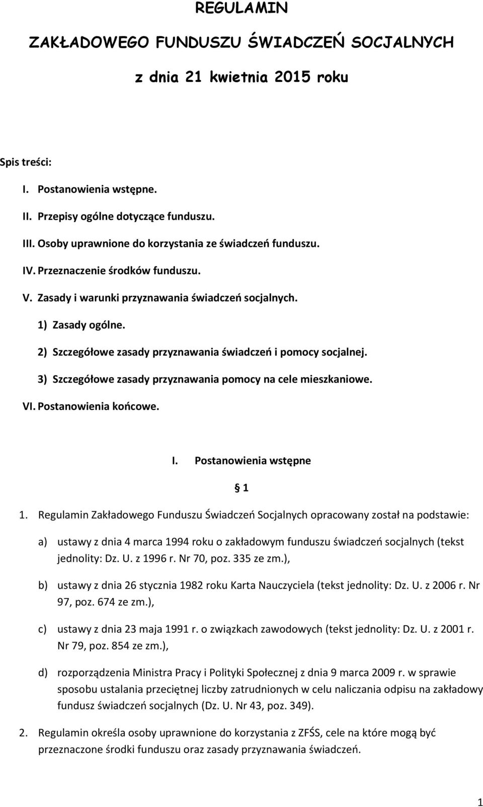 2) Szczegółowe zasady przyznawania świadczeń i pomocy socjalnej. 3) Szczegółowe zasady przyznawania pomocy na cele mieszkaniowe. VI. Postanowienia końcowe. I. Postanowienia wstępne 1 1.