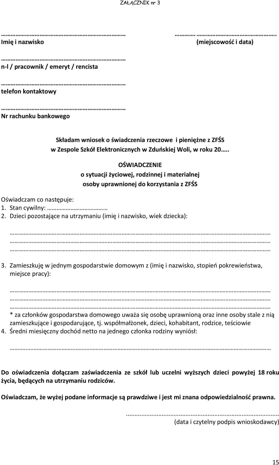 Zduńskiej Woli, w roku 20.. OŚWIADCZENIE o sytuacji życiowej, rodzinnej i materialnej osoby uprawnionej do korzystania z ZFŚS Oświadczam co następuje: 1. Stan cywilny: 2.