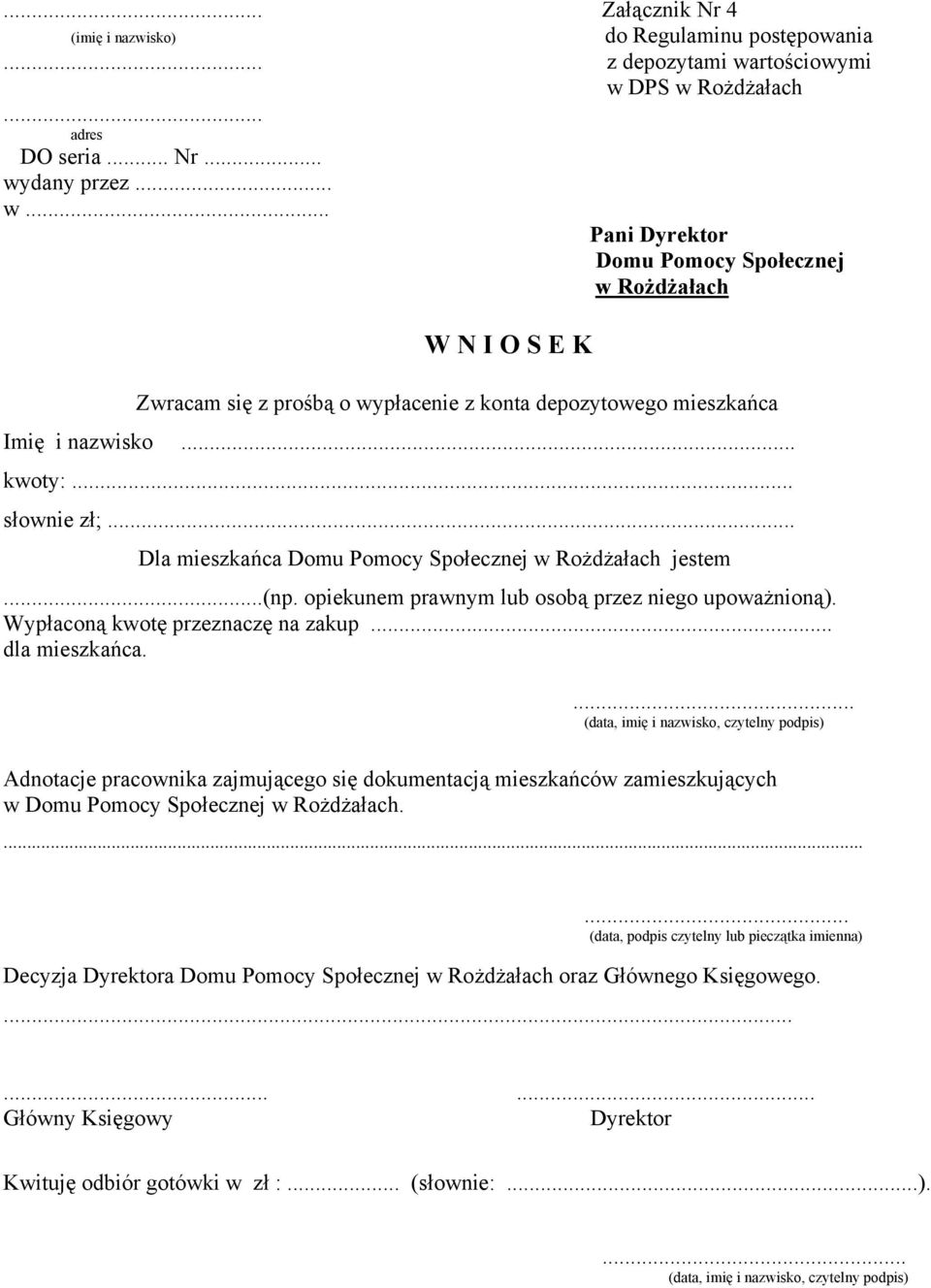 .. kwoty:... słownie zł;... Dla mieszkańca Domu Pomocy Społecznej w Rożdżałach jestem...(np. opiekunem prawnym lub osobą przez niego upoważnioną). Wypłaconą kwotę przeznaczę na zakup... dla mieszkańca.