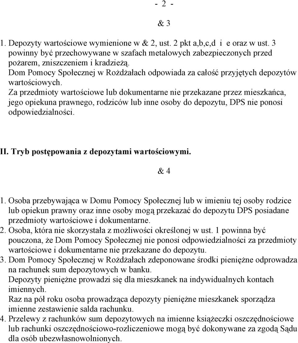 Za przedmioty wartościowe lub dokumentarne nie przekazane przez mieszkańca, jego opiekuna prawnego, rodziców lub inne osoby do depozytu, DPS nie ponosi odpowiedzialności. & 3 II.