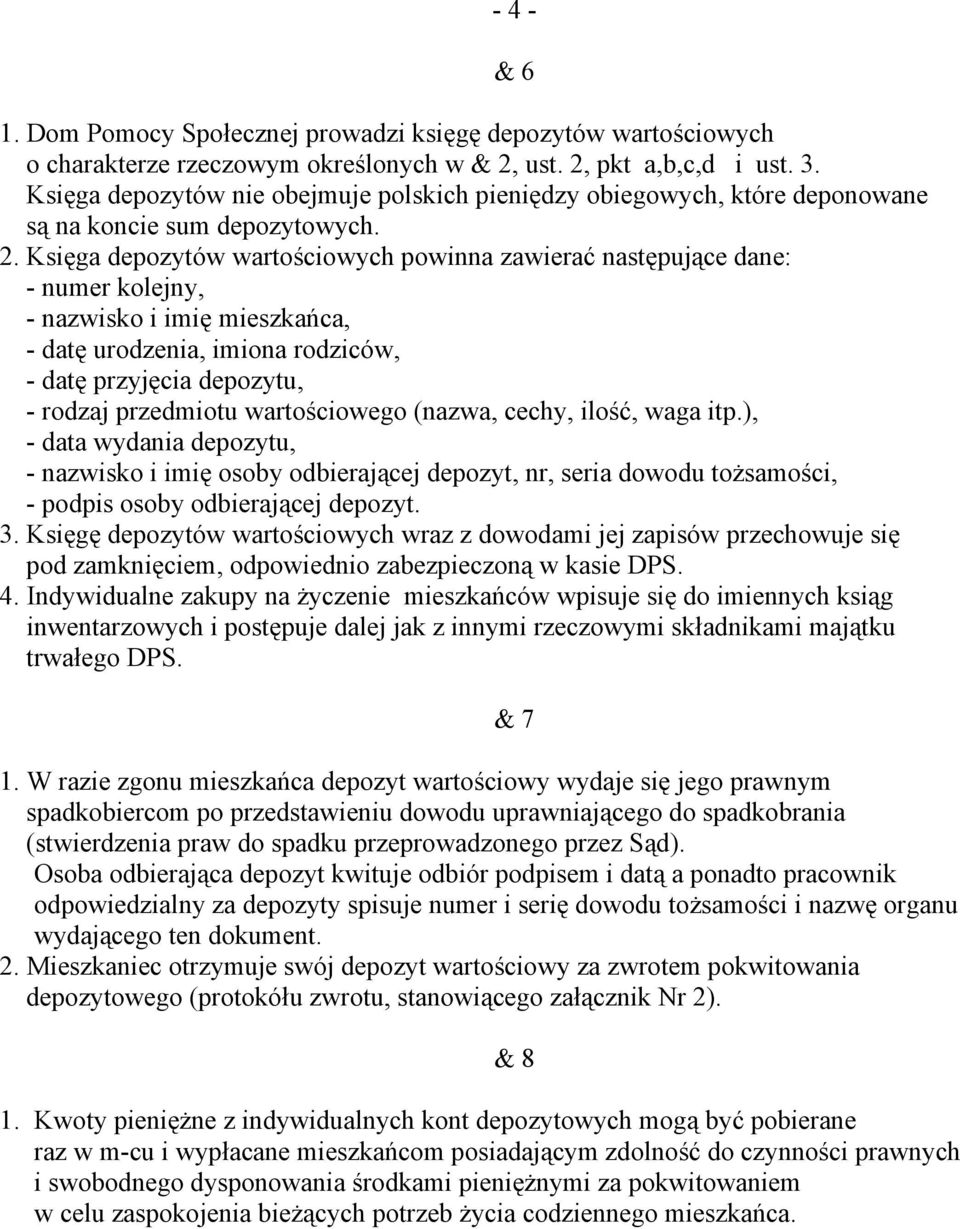 Księga depozytów wartościowych powinna zawierać następujące dane: - numer kolejny, - nazwisko i imię mieszkańca, - datę urodzenia, imiona rodziców, - datę przyjęcia depozytu, - rodzaj przedmiotu