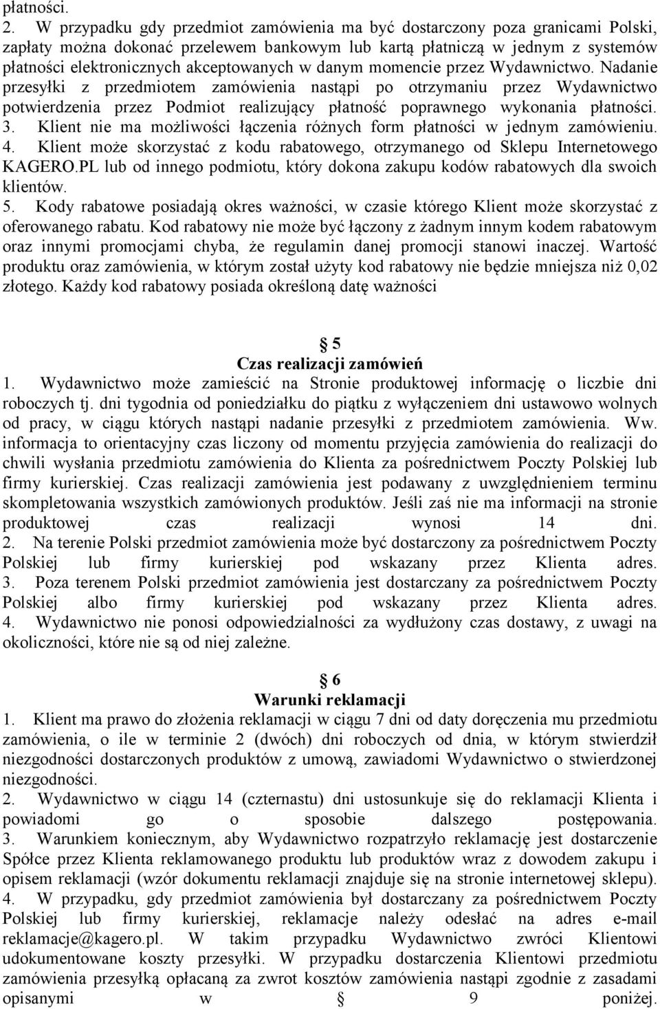 w danym momencie przez Wydawnictwo. Nadanie przesyłki z przedmiotem zamówienia nastąpi po otrzymaniu przez Wydawnictwo potwierdzenia przez Podmiot realizujący płatność poprawnego wykonania płatności.