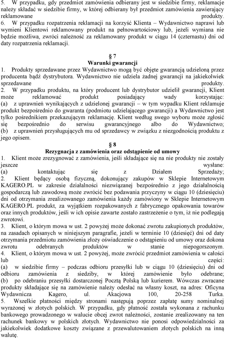 reklamowany produkt w ciągu 14 (czternastu) dni od daty rozpatrzenia reklamacji. 7 Warunki gwarancji 1.