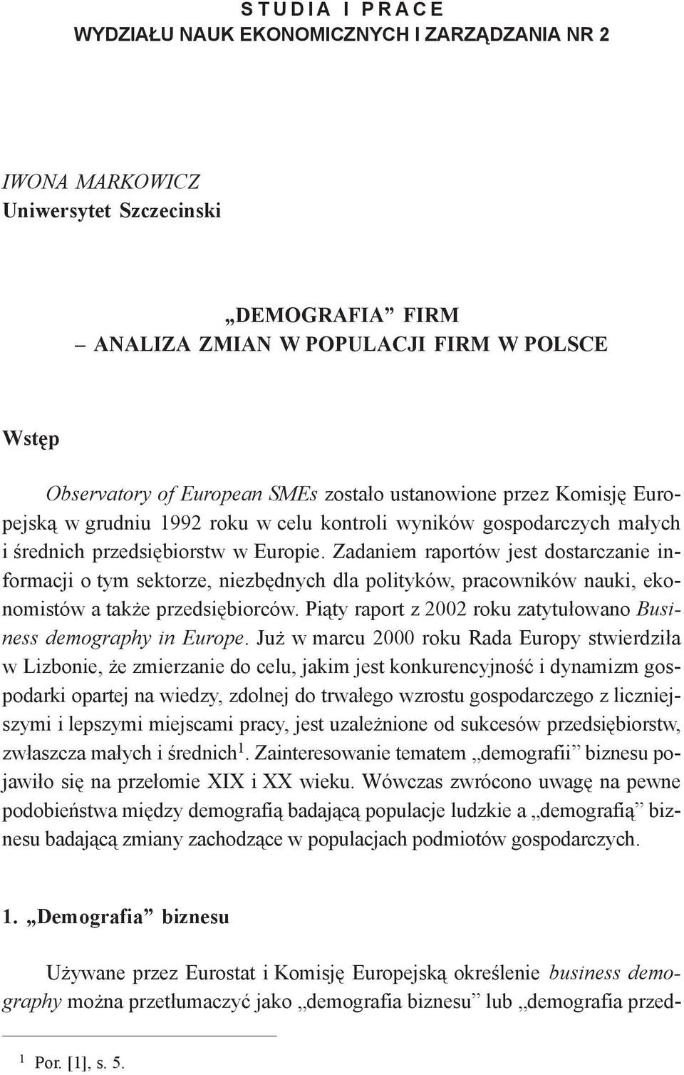Zadaniem raportów jest dostarczanie informacji o tym sektorze, niezbędnych dla polityków, pracowników nauki, ekonomistów a także przedsiębiorców.