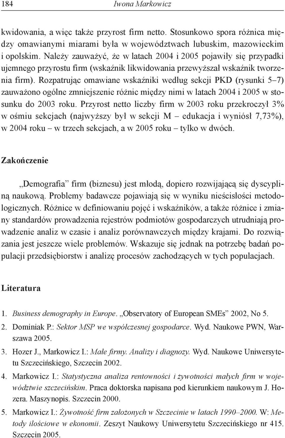 Rozpatrując omawiane wskaźniki według sekcji PKD (rysunki ) zauważono ogólne zmniejszenie różnic między nimi w latach i w stosunku do.