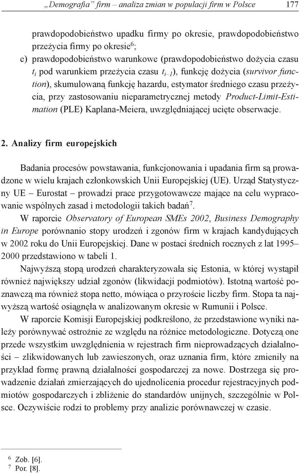 uwzględniającej ucięte obserwacje.. Analizy firm europejskich Badania procesów powstawania, funkcjonowania i upadania firm są prowadzone w wielu krajach członkowskich Unii Europejskiej (UE).