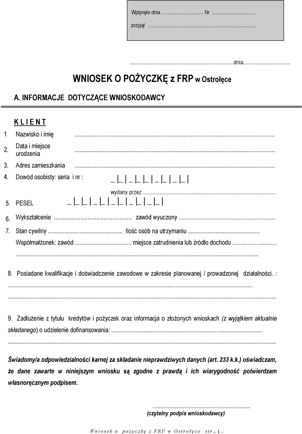 .. Współmałżonek: zawód... miejsce zatrudnienia lub źródło dochodu...... 8. Posiadane kwalifikacje i doświadczenie zawodowe w zakresie planowanej / prowadzonej działalności. :...... 9.