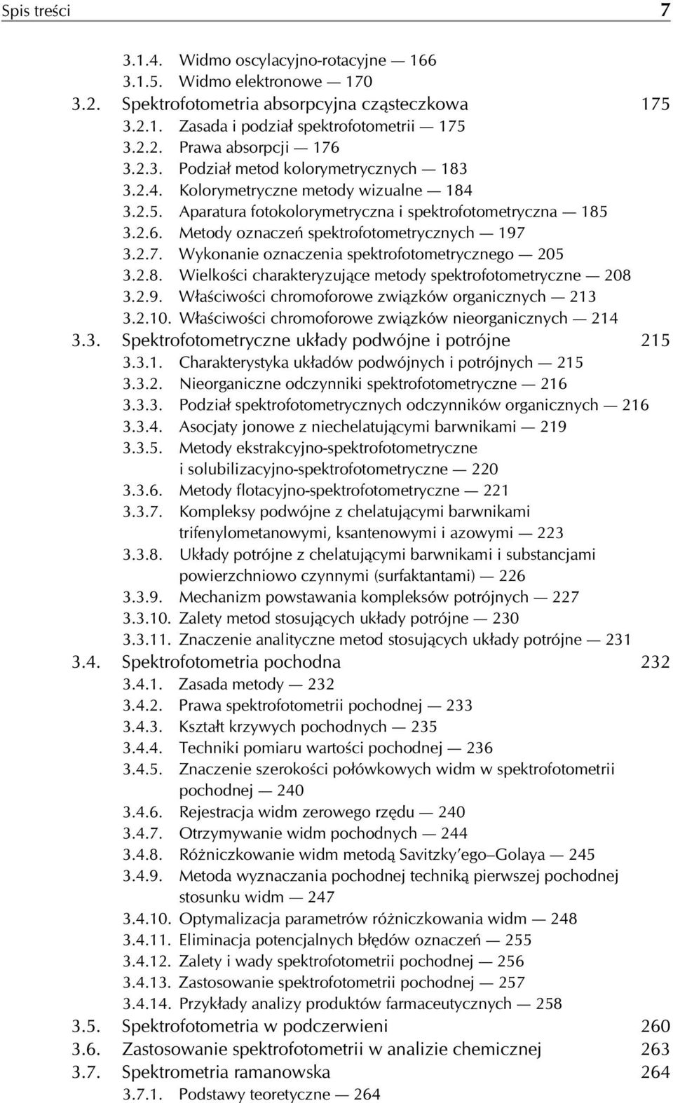 2.7. Wykonanie oznaczenia spektrofotometrycznego 205 3.2.8. Wielkości charakteryzujące metody spektrofotometryczne 208 3.2.9. Właściwości chromoforowe związków organicznych 213 3.2.10.