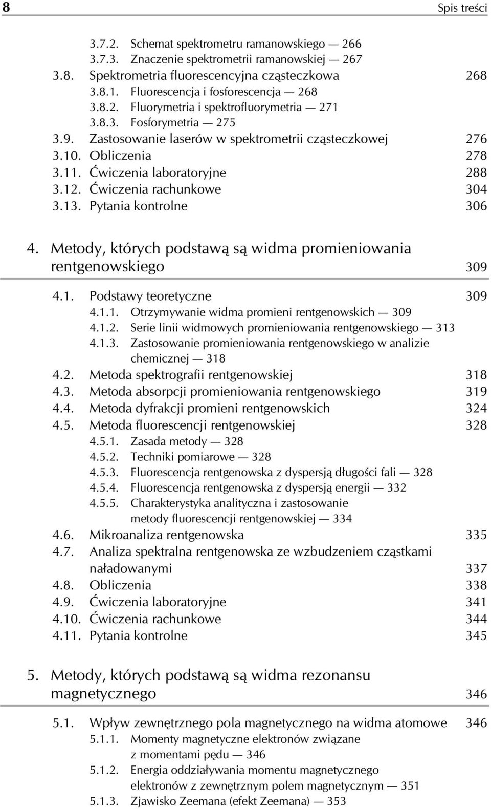 Ćwiczenia laboratoryjne 288 3.12. Ćwiczenia rachunkowe 304 3.13. Pytania kontrolne 306 4. Metody, których podstawą są widma promieniowania rentgenowskiego 309 4.1. Podstawy teoretyczne 309 4.1.1. Otrzymywanie widma promieni rentgenowskich 309 4.