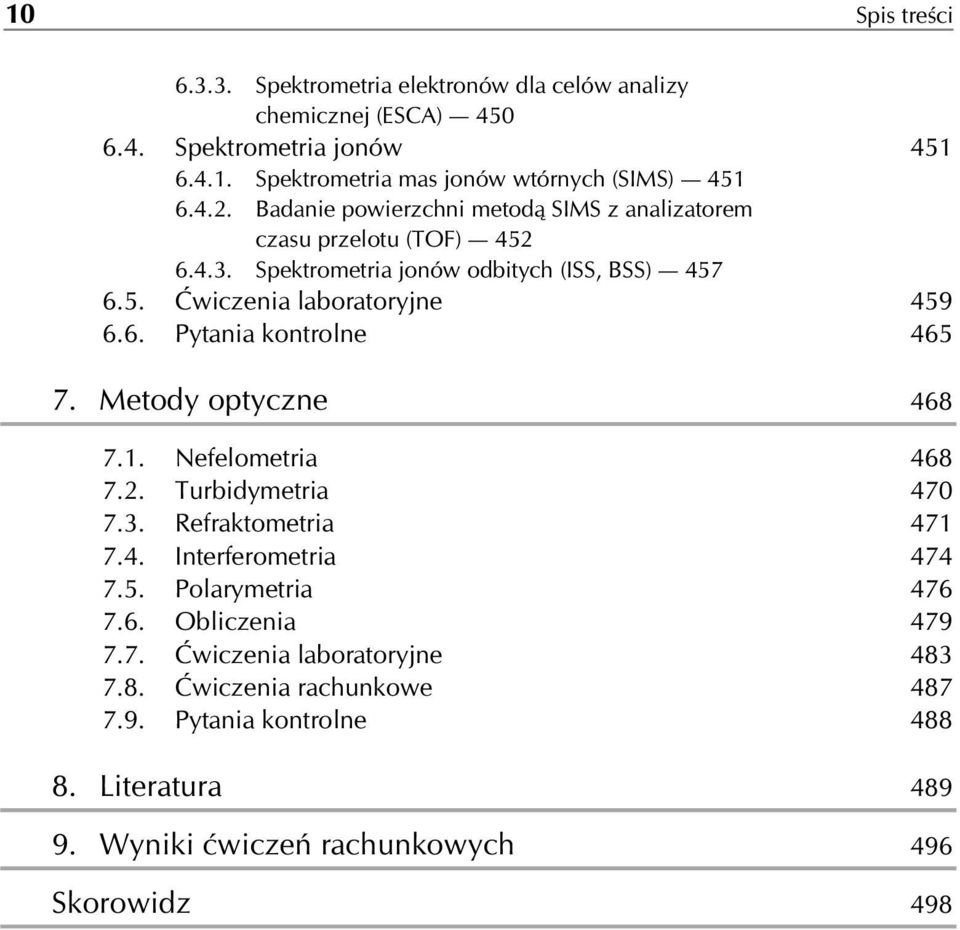Metody optyczne 468 7.1. Nefelometria 468 7.2. Turbidymetria 470 7.3. Refraktometria 471 7.4. Interferometria 474 7.5. Polarymetria 476 7.6. Obliczenia 479 7.7. Ćwiczenia laboratoryjne 483 7.