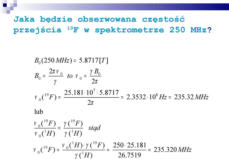 8717 ν 0 ( 19 F ) = = 2.3532 108 Hz = 235.