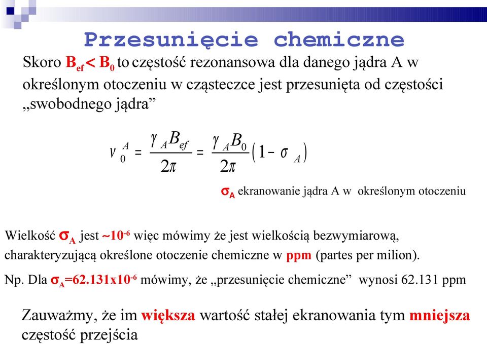 więc mówimy że jest wielkością bezwymiarową, charakteryzującą określone otoczenie chemiczne w ppm (partes per milion). Np. Dla σa=62.