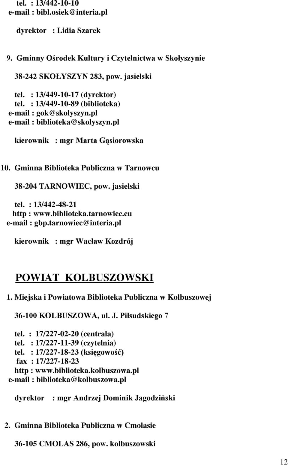 Gminna Biblioteka Publiczna w Tarnowcu 38-204 TARNOWIEC, pow. jasielski tel. : 13/442-48-21 http : www.biblioteka.tarnowiec.eu e-mail : gbp.tarnowiec@interia.