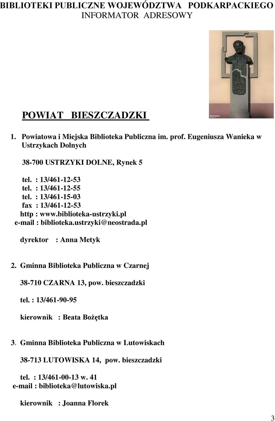 biblioteka-ustrzyki.pl e-mail : biblioteka.ustrzyki@neostrada.pl dyrektor : Anna Metyk 2. Gminna Biblioteka Publiczna w Czarnej 38-710 CZARNA 13, pow. bieszczadzki tel.