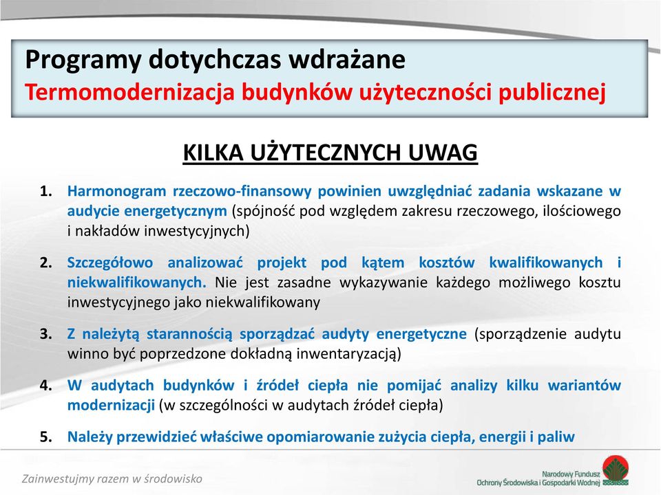 Szczegółowo analizować projekt pod kątem kosztów kwalifikowanych i niekwalifikowanych. Nie jest zasadne wykazywanie każdego możliwego kosztu inwestycyjnego jako niekwalifikowany 3.