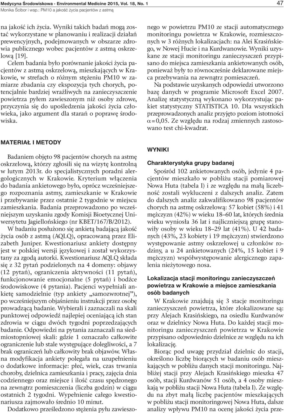 Celem badania było porównanie jakości życia pacjentów z astmą oskrzelową, mieszkających w Krakowie, w strefach o różnym stężeniu PM1 w zamiarze zbadania czy ekspozycja tych chorych, potencjalnie