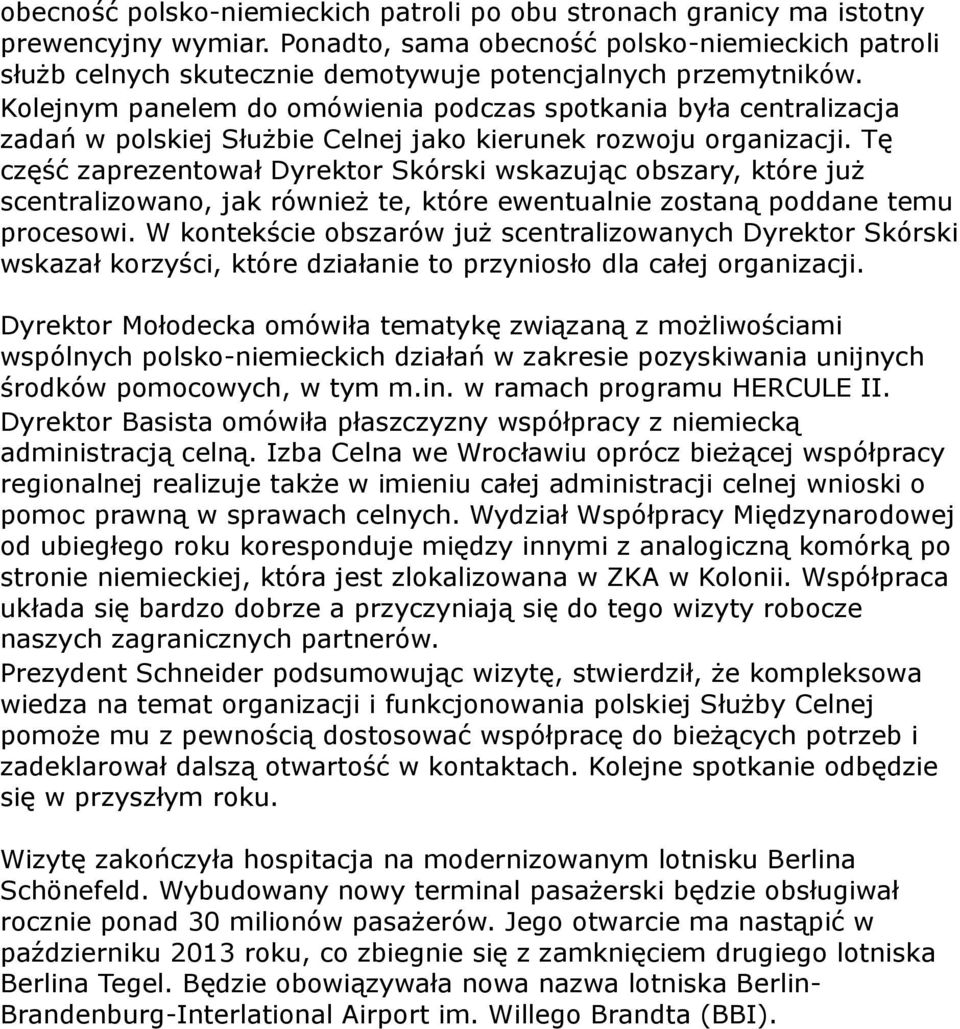 Kolejnym panelem do omówienia podczas spotkania była centralizacja zadań w polskiej Służbie Celnej jako kierunek rozwoju organizacji.