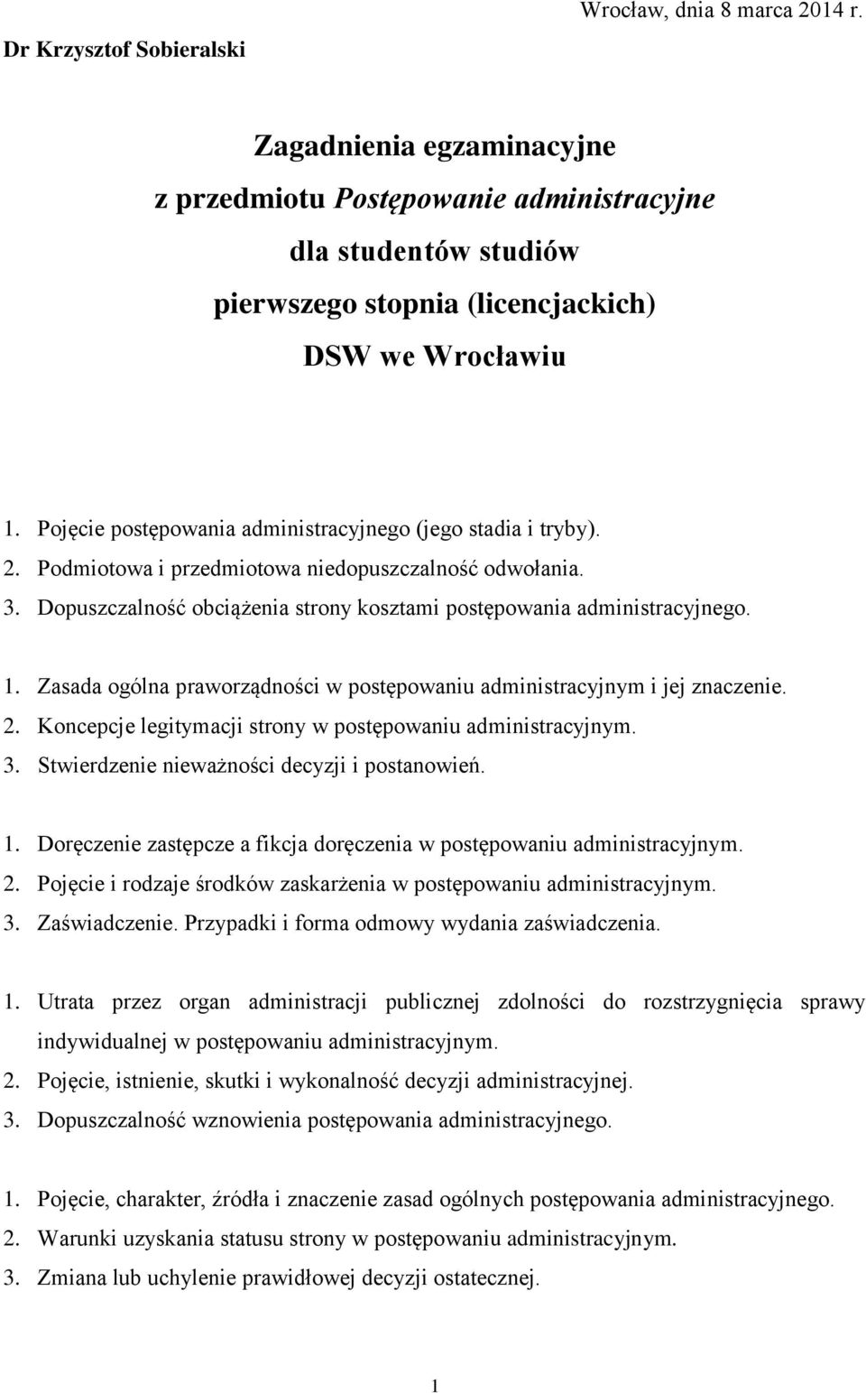 Zasada ogólna praworządności w postępowaniu administracyjnym i jej znaczenie. 2. Koncepcje legitymacji strony w postępowaniu 3. Stwierdzenie nieważności decyzji i postanowień. 1.