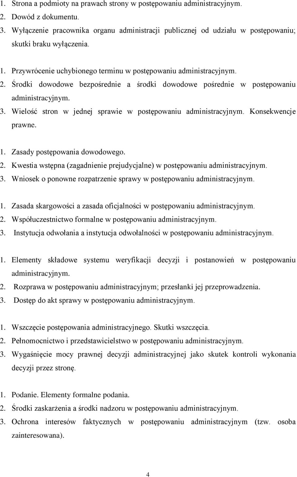 Zasady postępowania dowodowego. 2. Kwestia wstępna (zagadnienie prejudycjalne) w postępowaniu 3. Wniosek o ponowne rozpatrzenie sprawy w postępowaniu 1.