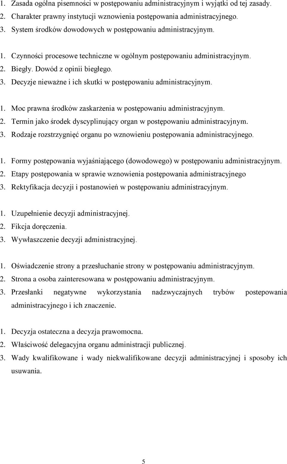 Moc prawna środków zaskarżenia w postępowaniu 2. Termin jako środek dyscyplinujący organ w postępowaniu 3. Rodzaje rozstrzygnięć organu po wznowieniu postępowania administracyjnego. 1.