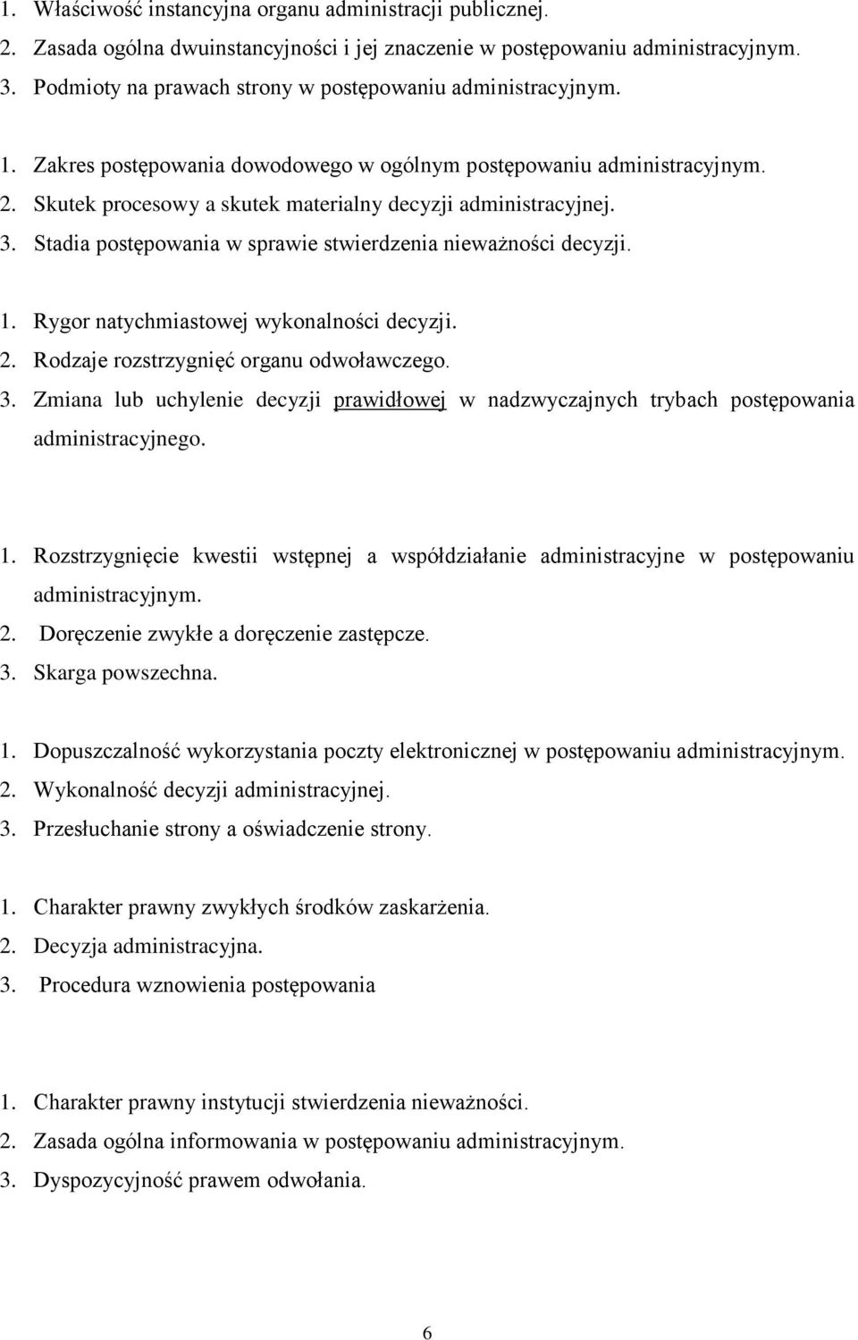 Rygor natychmiastowej wykonalności decyzji. 2. Rodzaje rozstrzygnięć organu odwoławczego. 3. Zmiana lub uchylenie decyzji prawidłowej w nadzwyczajnych trybach postępowania administracyjnego. 1.