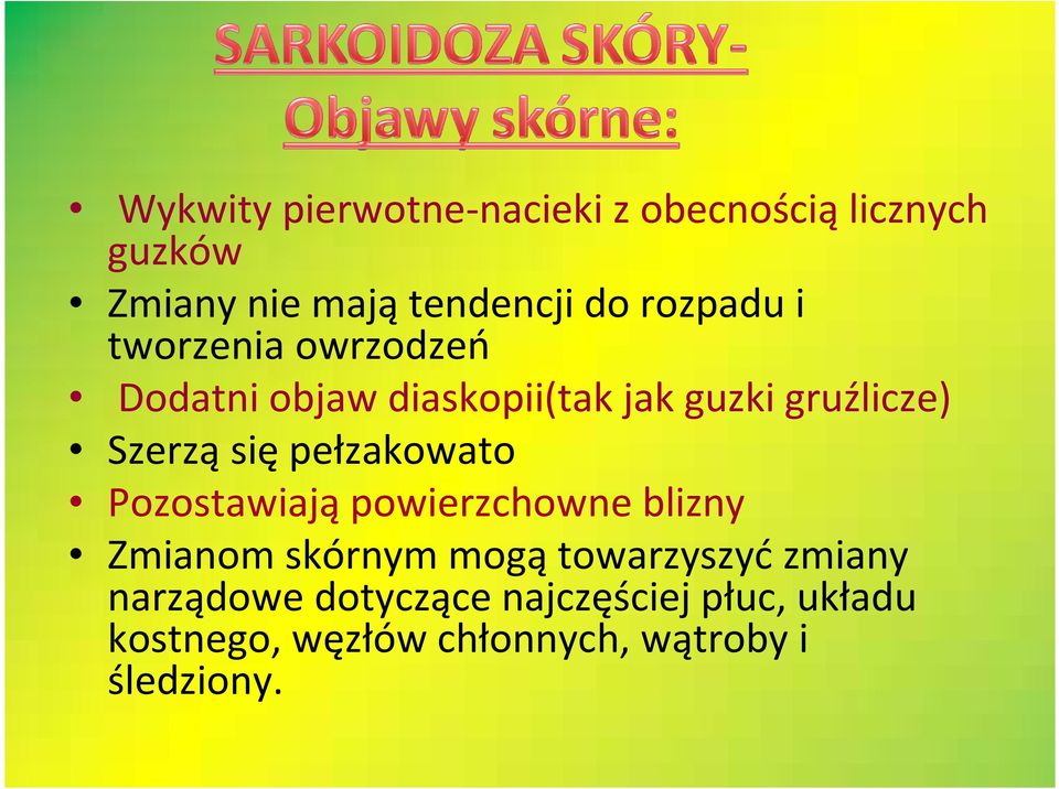 się pełzakowato Pozostawiają powierzchowne blizny Zmianom skórnym mogątowarzyszyćzmiany