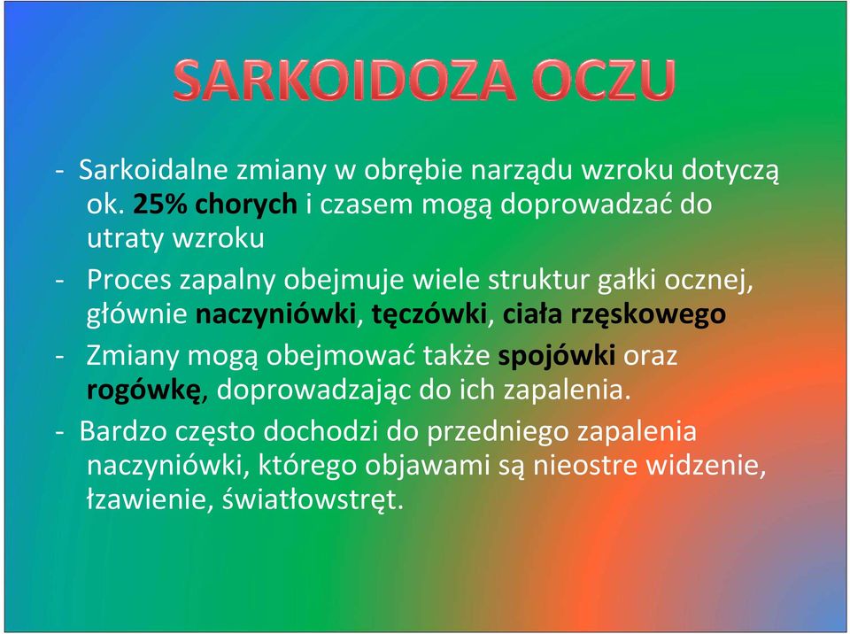 ocznej, głównie naczyniówki, tęczówki, ciała rzęskowego - Zmiany mogąobejmowaćtakże spojówkioraz rogówkę,