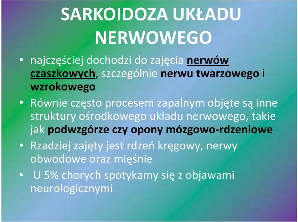 nerwowego, takie jak podwzgórzeczyopony mózgowo-rdzeniowe Rzadziej zajęty jest