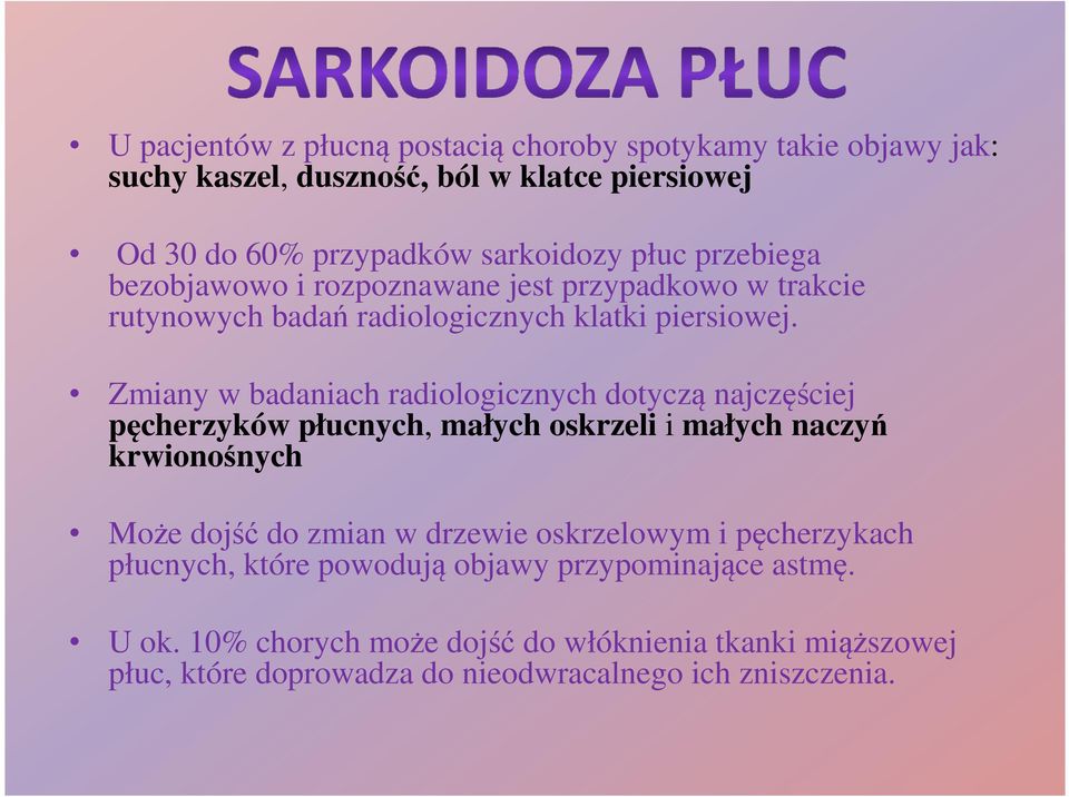 Zmiany w badaniach radiologicznych dotyczą najczęściej pęcherzyków płucnych, małych oskrzeli i małych naczyń krwionośnych Może dojść do zmian w drzewie