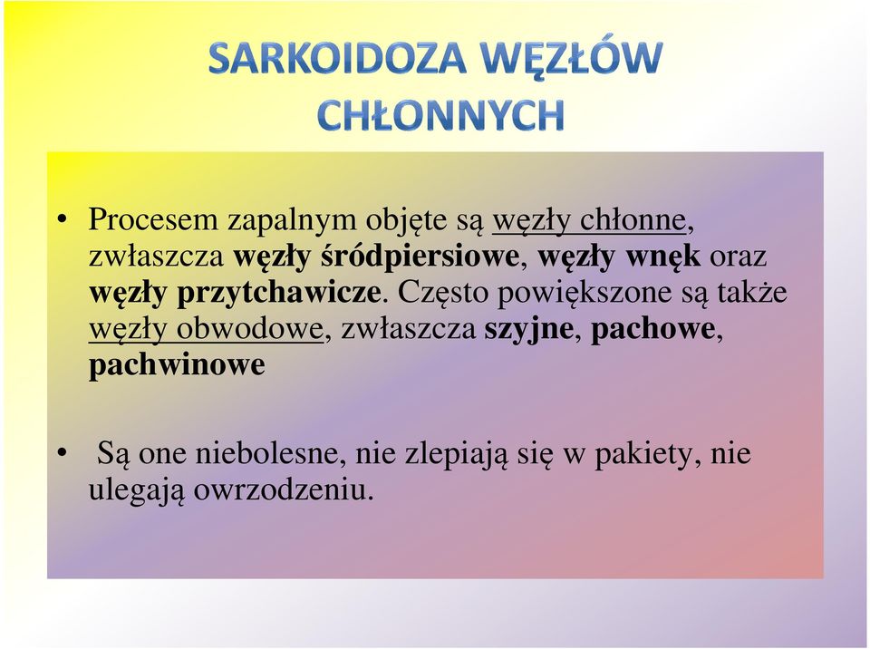 Często powiększone są także węzły obwodowe, zwłaszcza szyjne,