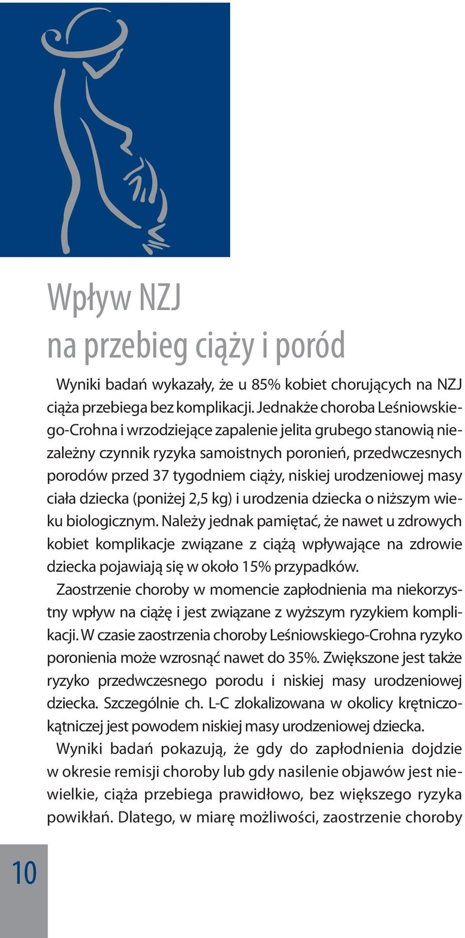 urodzeniowej masy ciała dziecka (poniżej 2,5 kg) i urodzenia dziecka o niższym wieku biologicznym.