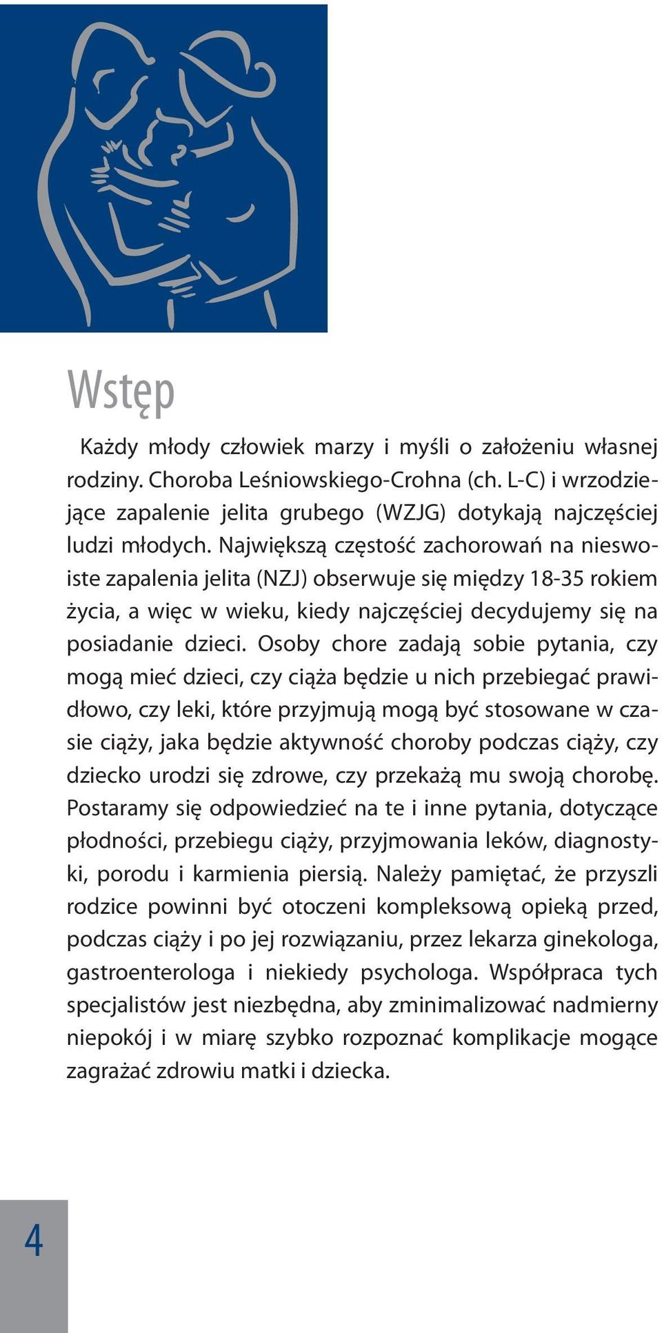 Osoby chore zadają sobie pytania, czy mogą mieć dzieci, czy ciąża będzie u nich przebiegać prawidłowo, czy leki, które przyjmują mogą być stosowane w czasie ciąży, jaka będzie aktywność choroby