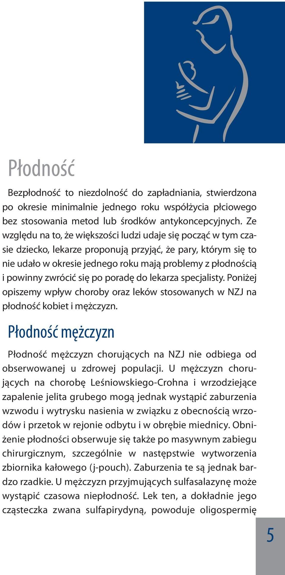 zwrócić się po poradę do lekarza specjalisty. Poniżej opiszemy wpływ choroby oraz leków stosowanych w NZJ na płodność kobiet i mężczyzn.