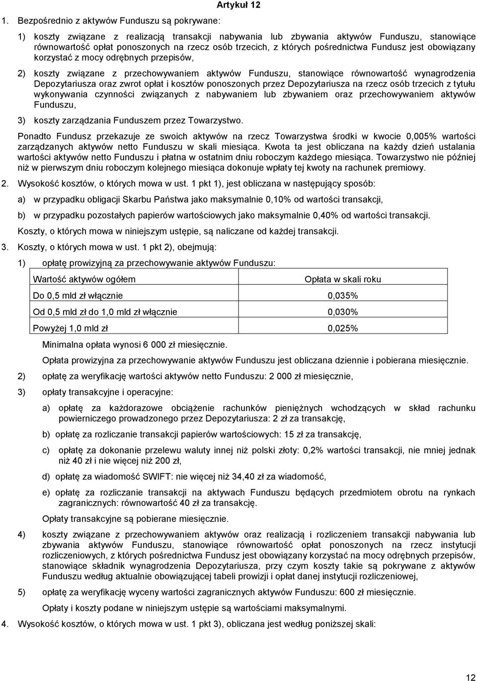 Depozytariusza oraz zwrot opłat i kosztów ponoszonych przez Depozytariusza na rzecz osób trzecich z tytułu wykonywania czynności związanych z nabywaniem lub zbywaniem oraz przechowywaniem aktywów