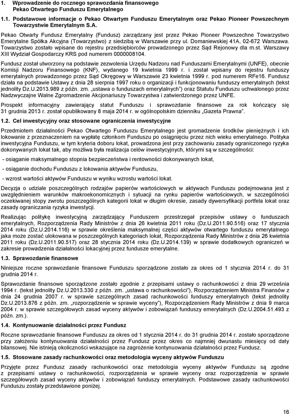 Domaniewskiej 41A, 02-672 Warszawa. Towarzystwo zostało wpisane do rejestru przedsiębiorców prowadzonego przez Sąd Rejonowy dla m.st. Warszawy XIII Wydział Gospodarczy KRS pod numerem 0000008104.