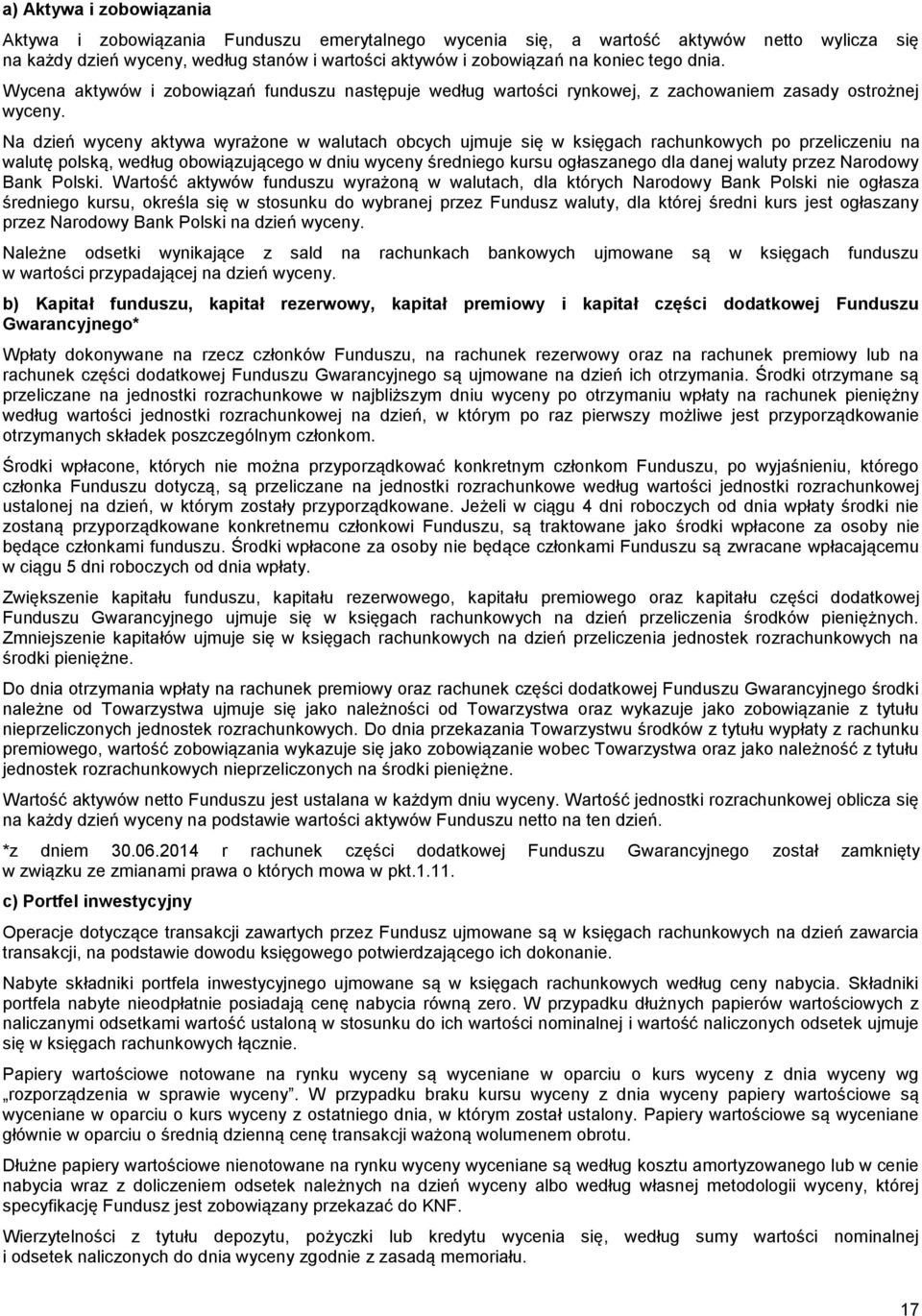 Na dzień wyceny aktywa wyrażone w walutach obcych ujmuje się w księgach rachunkowych po przeliczeniu na walutę polską, według obowiązującego w dniu wyceny średniego kursu ogłaszanego dla danej waluty