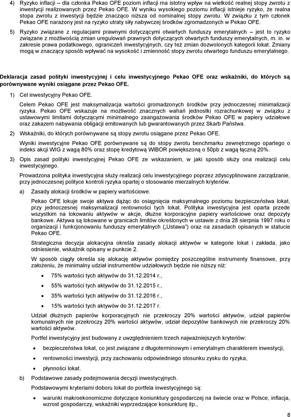 W związku z tym członek Pekao OFE narażony jest na ryzyko utraty siły nabywczej środków zgromadzonych w Pekao OFE.