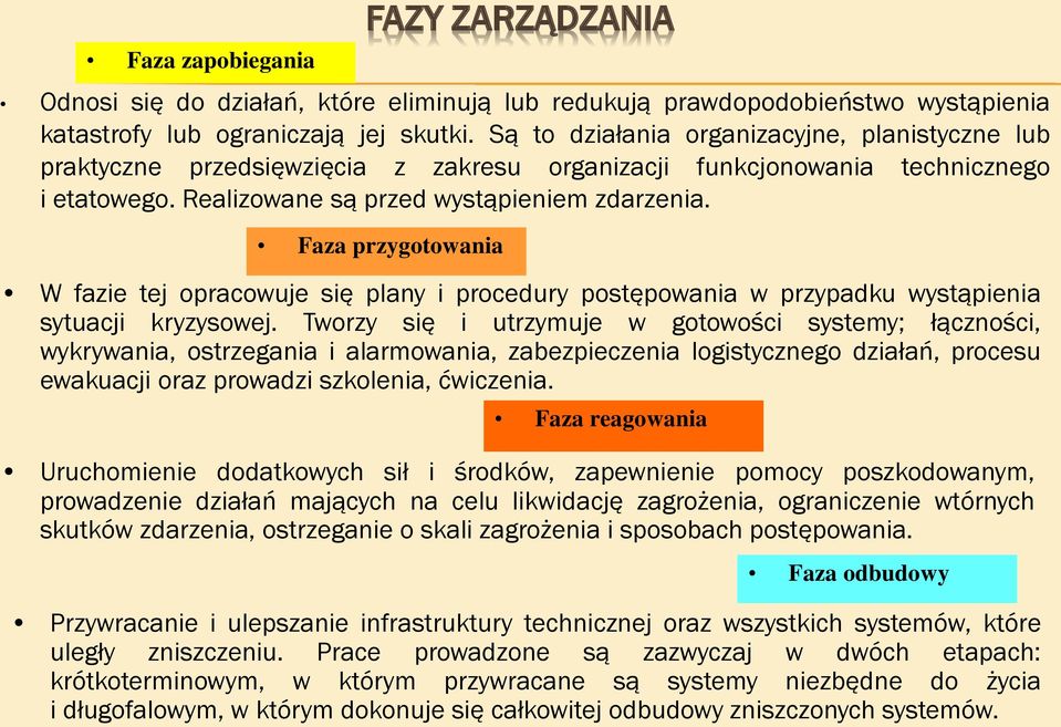Faza przygotowania W fazie tej opracowuje się plany i procedury postępowania w przypadku wystąpienia sytuacji kryzysowej.