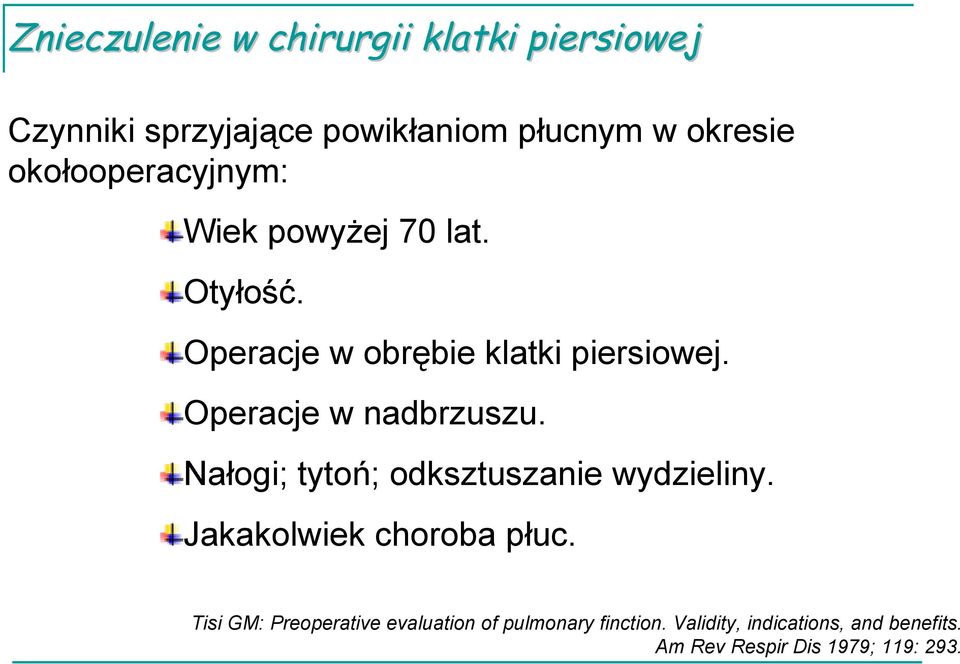 Nałogi; tytoń; odksztuszanie wydzieliny. Jakakolwiek choroba płuc.