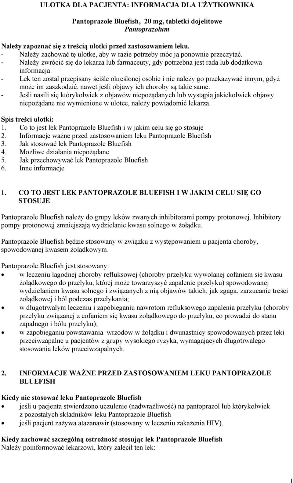 - Lek ten został przepisany ściśle określonej osobie i nie należy go przekazywać innym, gdyż może im zaszkodzić, nawet jeśli objawy ich choroby są takie same.