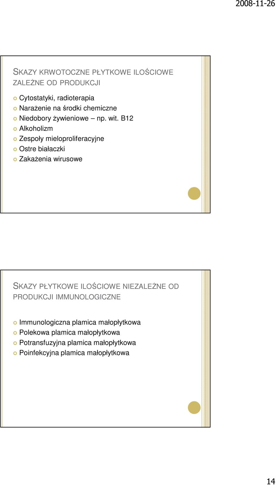 B12 Alkoholizm Zespoły mieloproliferacyjne Ostre białaczki Zakażenia wirusowe SKAZY PŁYTKOWE ILOŚCIOWE