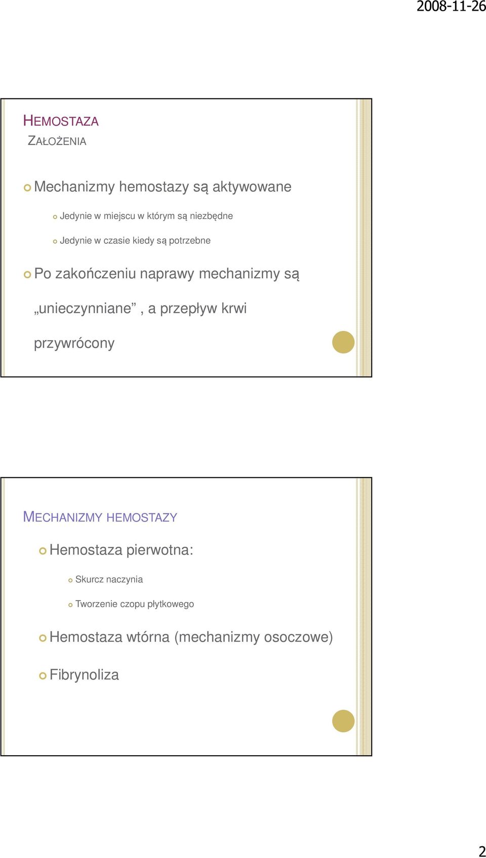 unieczynniane, a przepływ krwi przywrócony MECHANIZMY HEMOSTAZY Hemostaza pierwotna: