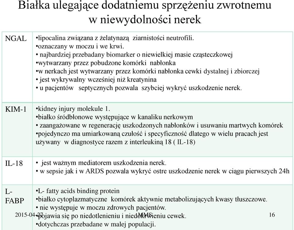 wykrywalny wcześniej niż kreatynina u pacjentów septycznych pozwala szybciej wykryć uszkodzenie nerek. KIM-1 kidney injury molekule 1.
